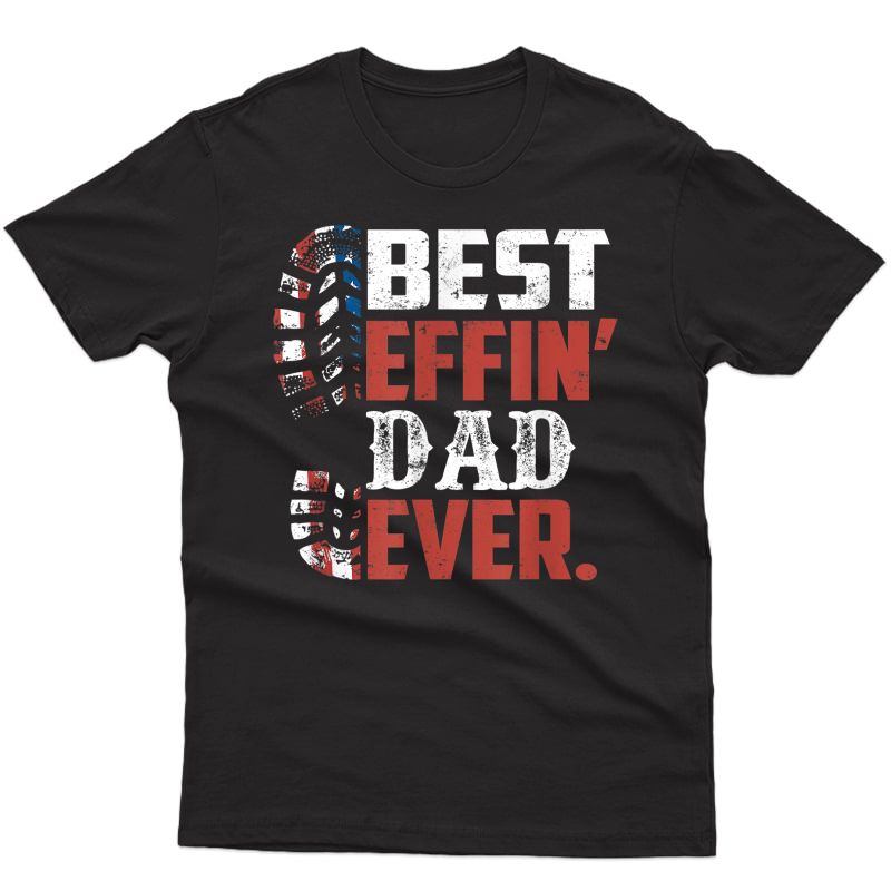 Best Effin’ Dad Ever Fathers Day Gift From Son Daughter T-shirt