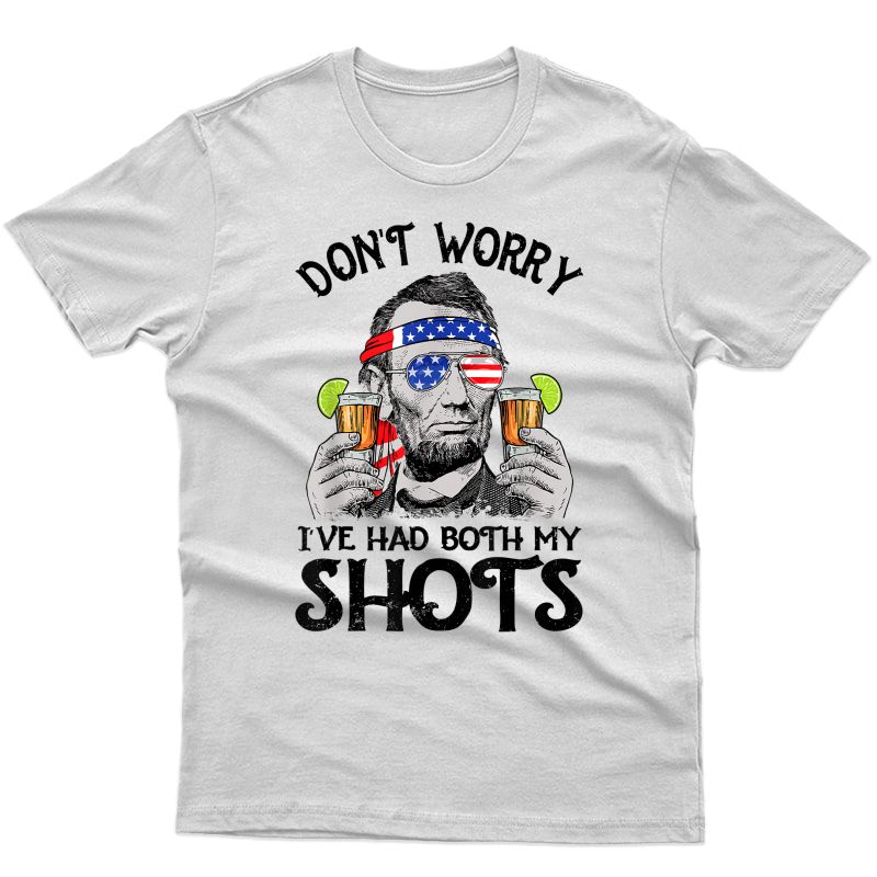 Don't Worry I've Had Both My Shots Tequila Abraham Drinkin T-shirt