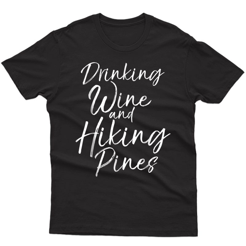 Drinking Wine And Hiking Pines Shirt For Cute Hiker
