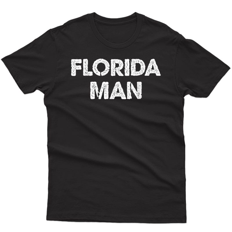 Florida Man - Funny Meme T-shirt