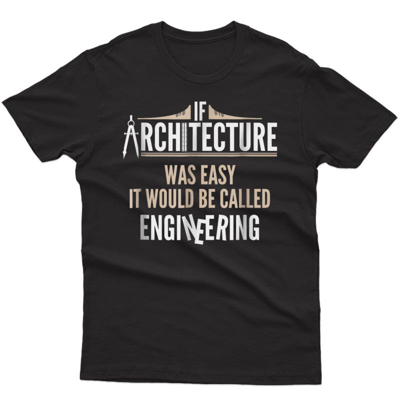 Funny Architect T Shirt - If Architecture Was Easy