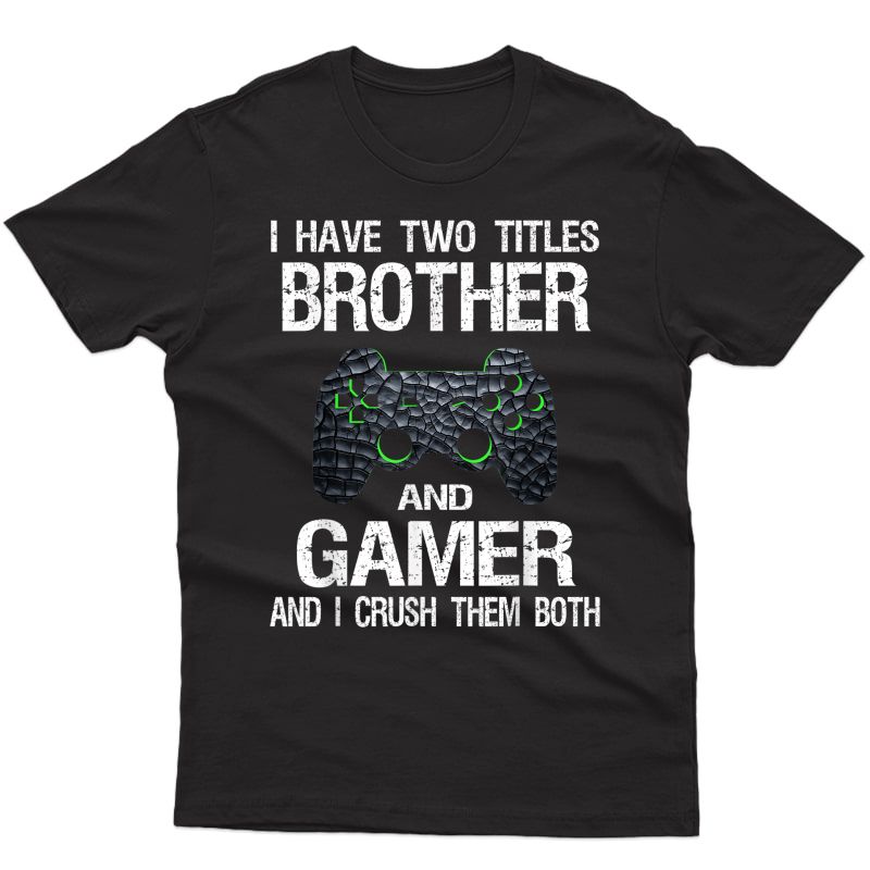 Funny Gamer Quote Video Games Gaming Brother Teen T-shirt