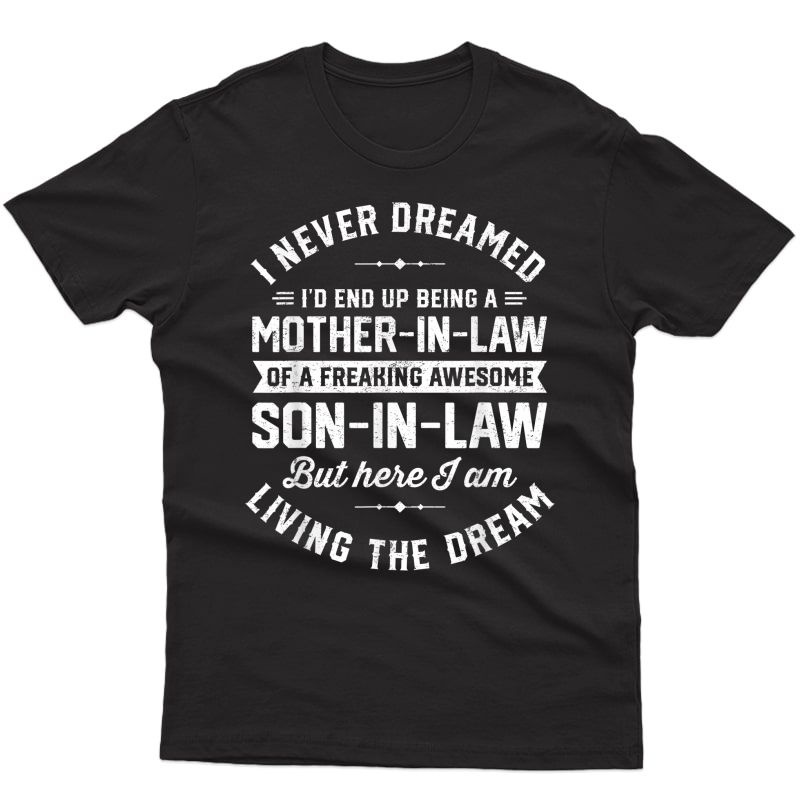 I Never Dreamed I'd End Up Being A Mother In Law Son In Law T-shirt