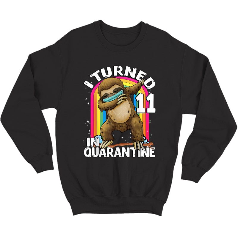I Turned 11 In Quarantine Dabbing Sloth 11th Birthday T-shirt Crewneck Sweater