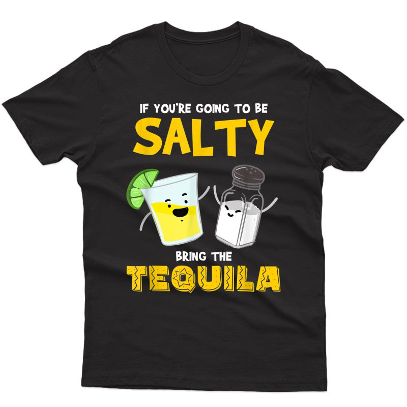If Youre Going To Be Salty Bring The Tequila T-shirt