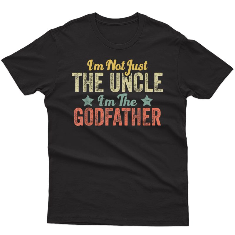 S I'm Not Just The Uncle I'm The Godfather Vintage Fathers Day T-shirt