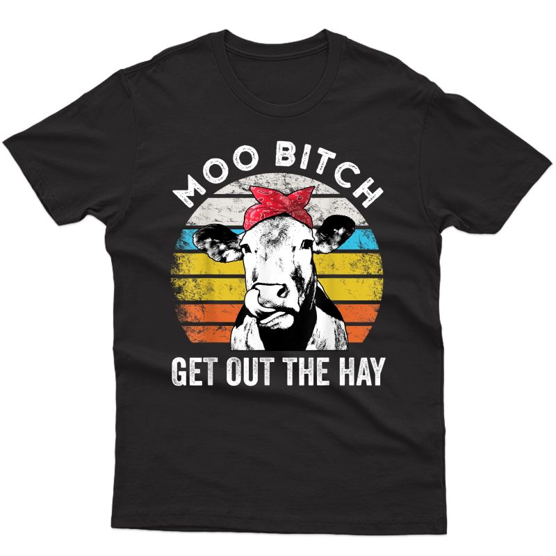 Moo Bitch Get Out The Hay Shirt Farm Girl Moo Bitch Cow T-shirt