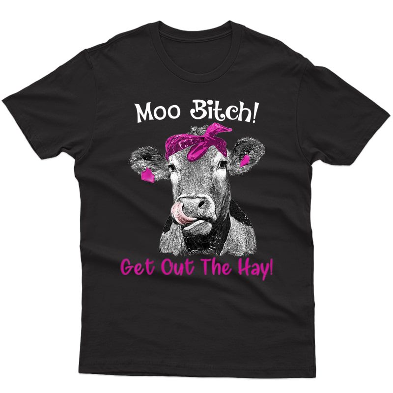Moo Bitch Get Out The Hay Tshirt Cow Lovers Gift