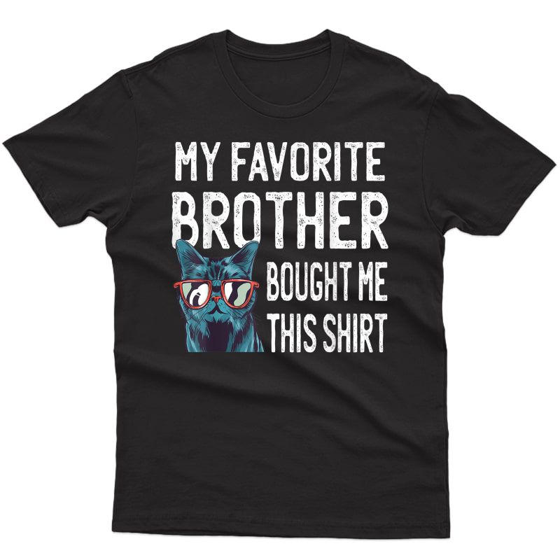 My Favorite Brother Bought Me This Shirt Funny Gift Cute Cat T-shirt