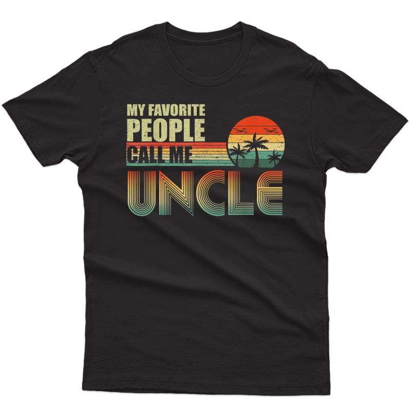 My Favorite People Call Me Uncle Dad Fathers Day T-shirt