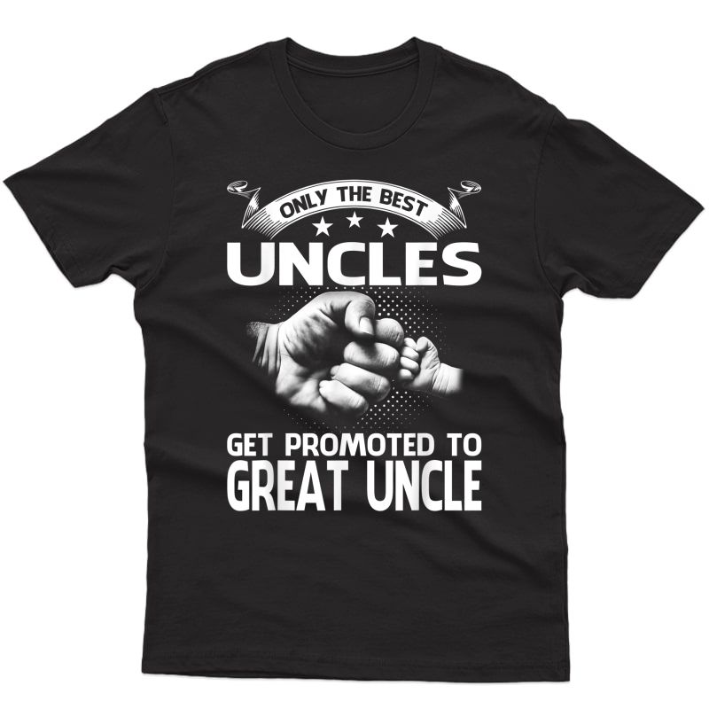 Only The Best Uncles Get Promoted To Great Uncle T-shirt