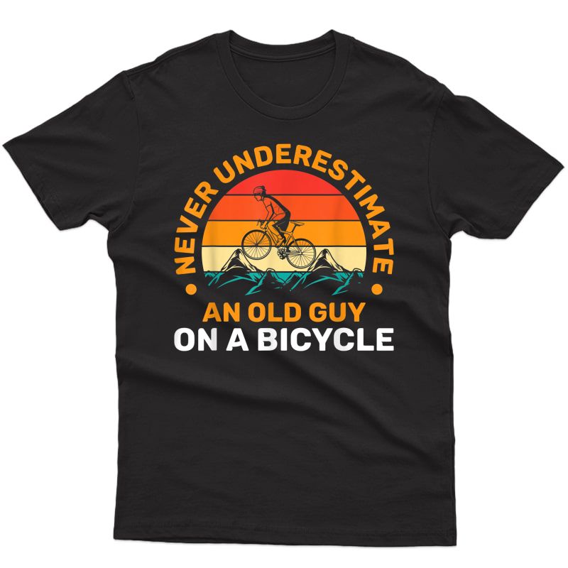 Retired Biker Never Underestimate An Old Guy On A Bicycle T-shirt
