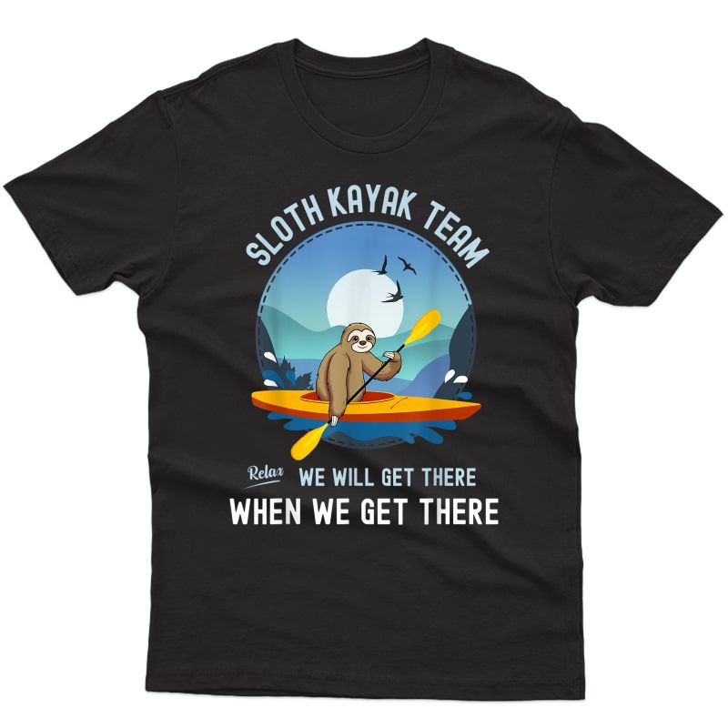 Sloth Kayak Team We Will Get There When We Get There T-shirt