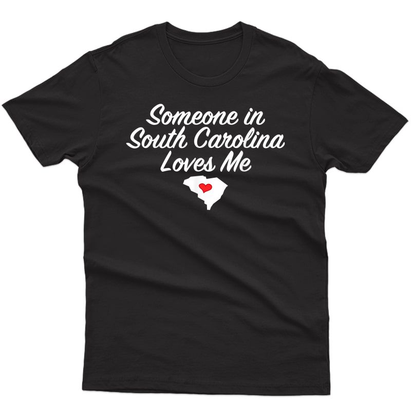 Someone In South Carolina Loves Me T-shirt | Precious Gift