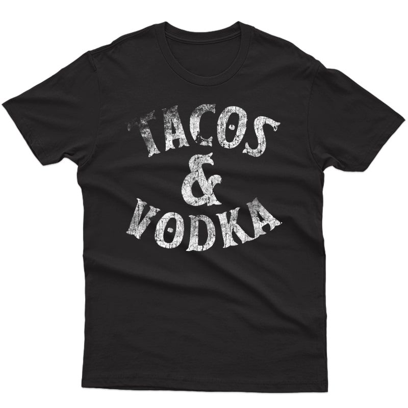 Tacos And Vodka T-shirt Alcohol Lovers Gifts Bartender Tee