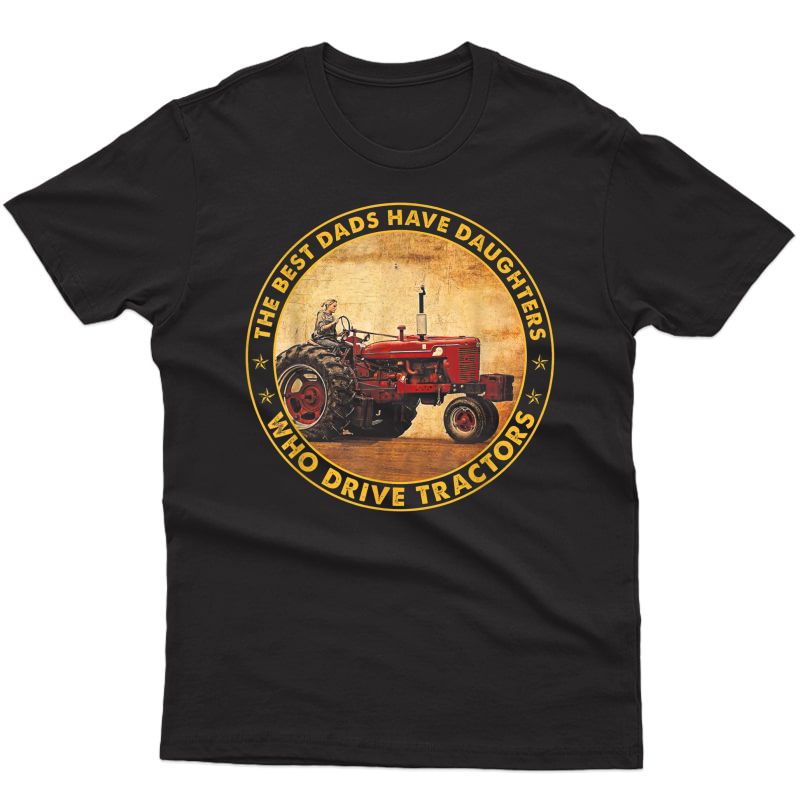 The Best Dads Have Daughters Who Drive Tractors Father's Day T-shirt