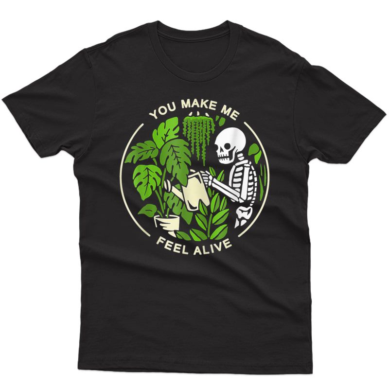 plants make me feel alive t shirt